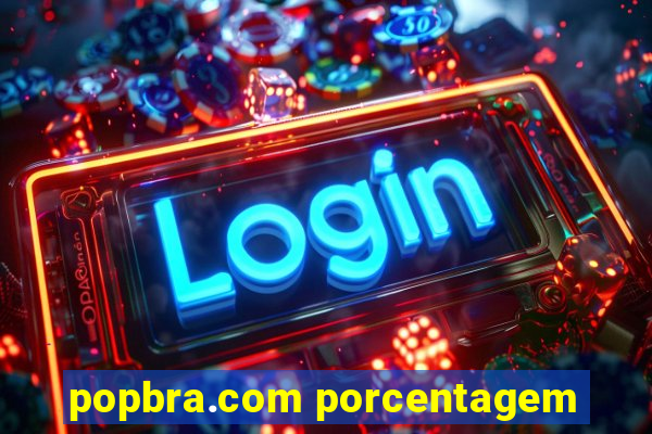 popbra.com porcentagem
